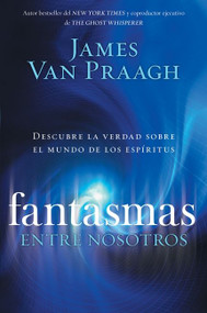 Fantasmas entre nosotros (Descubre la verdad sobre el mundo de los espiritus) (Spanish Edition) by James Van Praagh, 9780061661266