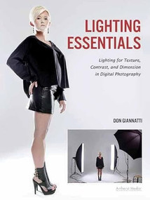 Lighting Essentials (Lighting for Texture, Contrast, and Dimension in Digital Photography) by Don Giannatti, 9781608954599