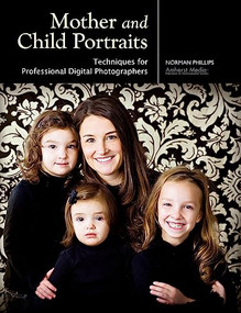 Mother and Child Portraits (Techniques for Professional Digital Photographers) by Norman Phillips, 9781584282624