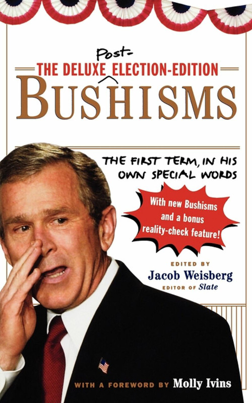 The Deluxe Election Edition Bushisms (The First Term, in His Own Special Words) by Jacob Weisberg, Molly Ivins, 9781451627329