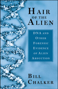 Hair of the Alien (DNA and Other Forensic Evidence of Alien Abductions) by Bill Chalker, 9780743492867