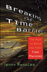 Breaking the Time Barrier (The Race to Build the First Time Machine) by Jenny Randles, 9780743492591