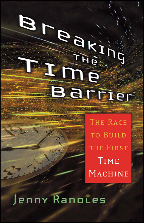 Breaking the Time Barrier (The Race to Build the First Time Machine) by Jenny Randles, 9780743492591
