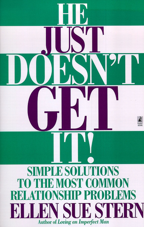 He Just Doesn't Get It (Simple Solutions to the Most Common Relationship Problems) by Ellen Sue Stern, 9780671525156
