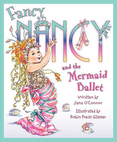 Fancy Nancy and the Mermaid Ballet by Jane O'Connor, Robin Preiss Glasser, 9780061703812