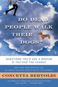 Do Dead People Walk Their Dogs? (Questions You'd Ask a Medium If You Had the Chance) by Concetta Bertoldi, 9780061706080