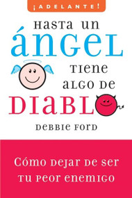 Hasta un angel tiene algo de diablo (Cómo dejar de ser tu peor enemigo) (Spanish Edition) by Debbie Ford, 9780061710513