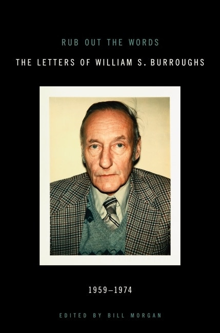 Rub Out the Words (The Letters of William S. Burroughs 1959-1974) by William S. Burroughs, 9780061711428