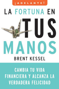 La fortuna en tus manos (Cambia tu vida financiera y alcanza la verdadera felicidad) (Spanish Edition) by Brent Kessel, 9780061712555