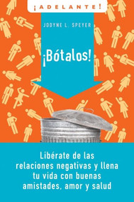 Botalos! (Liberate de las relaciones negativas y llena tu vida con buenas amistades, amor y salud) (Spanish Edition) by Jodyne L. Speyer, 9780061712562