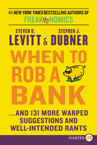 When to Rob a Bank (...and 131 More Warped Suggestions and Well-Intended Rants) - 9780062392725 by Steven D. Levitt, Stephen J. Dubner, 9780062392725
