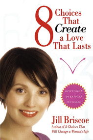 8 Choices That Create a Love That Lasts by Jill Briscoe, 9781582296647