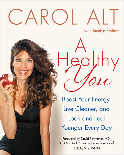 A Healthy You (Boost Your Energy, Live Cleaner, and Look and Feel Younger Every Day) by Carol Alt, 9780062392978