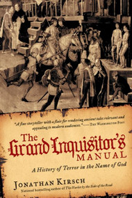 The Grand Inquisitor's Manual (A History of Terror in the Name of God) by Jonathan Kirsch, 9780061732768