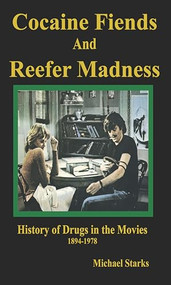 Cocaine Fiends and Reefer Madness (An Illustrated History of Drugs in the Movies 1894-1978) by Michael Starks, 9781579511890