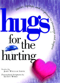 Hugs for the Hurting (Stories, Sayings, and Scriptures to Encourage and) by John Smith, 9781476745565