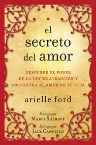 El secreto del amor (Descubre el poder de la ley de atracción y encuentra al amor de tu vida) (Spanish Edition) by Arielle Ford, 9780061746130