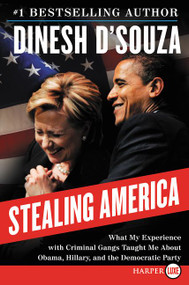 Stealing America (What My Experience with Criminal Gangs Taught Me About Obama, Hillary and the Democratic Party) by Dinesh D'Souza, 9780062393272