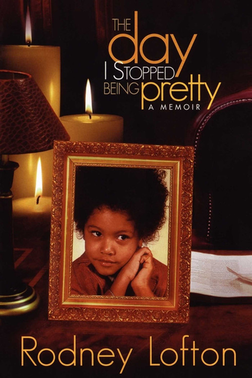 The Day I Stopped Being Pretty by Rodney Lofton, 9781593091231