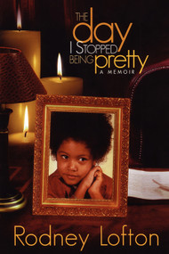 The Day I Stopped Being Pretty by Rodney Lofton, 9781593091231