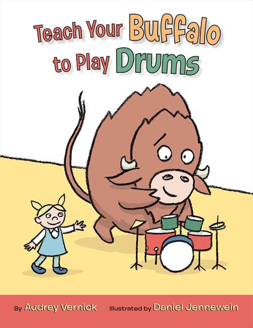 Teach Your Buffalo to Play Drums by Audrey Vernick, Daniel Jennewein, 9780061762536