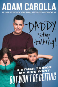 Daddy, Stop Talking! (And Other Things My Kids Want But Won't Be Getting) by Adam Carolla, 9780062394255