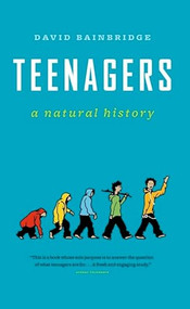 Teenagers (A Natural History) by David Bainbridge, Gordon Neufeld, 9781553654377