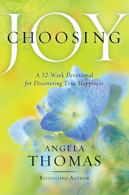 Choosing Joy (A 52-Week Devotional for Discovering True Happiness) by Angela Thomas, 9781439165812