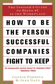 How to Be the Person Successful Companies Fight to Keep (The Insider'S Guide To Being #1 in the Workplace) by Connie Podesta, 9780684840086