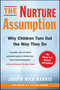 The Nurture Assumption (Why Children Turn Out the Way They Do, Revised and Updated) by Judith Rich Harris, 9781439101650