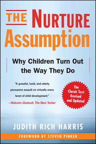 The Nurture Assumption (Why Children Turn Out the Way They Do, Revised and Updated) by Judith Rich Harris, 9781439101650