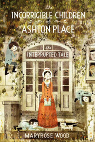 The Incorrigible Children of Ashton Place: Book IV (The Interrupted Tale) by Maryrose Wood, Eliza Wheeler, 9780061791222