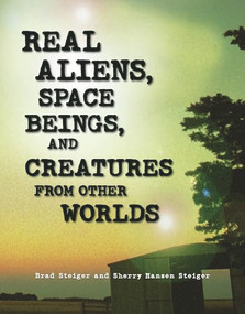 Real Aliens, Space Beings, and Creatures from Other Worlds by Brad Steiger, Sherry Hansen Steiger, 9781578593330