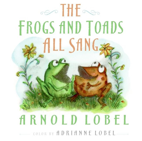 The Frogs and Toads All Sang by Arnold Lobel, Adrianne Lobel, Arnold Lobel, Adrianne Lobel, 9780061800221