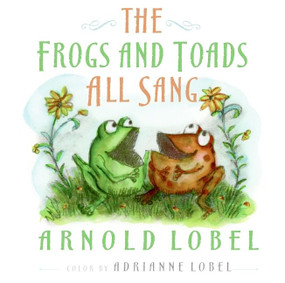 The Frogs and Toads All Sang by Arnold Lobel, Adrianne Lobel, Arnold Lobel, Adrianne Lobel, 9780061800221