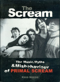 The Scream (The Music, Myths, and Misbehavior of Primal Scream) by Kris Needs, 9780859653381
