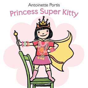 Princess Super Kitty by Antoinette Portis, Antoinette Portis, 9780061827259
