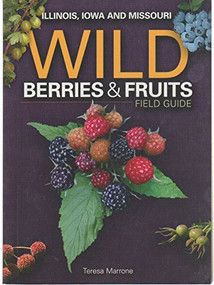 Wild Berries & Fruits Field Guide of Illinois, Iowa and Missouri by Teresa Marrone, 9781591932482