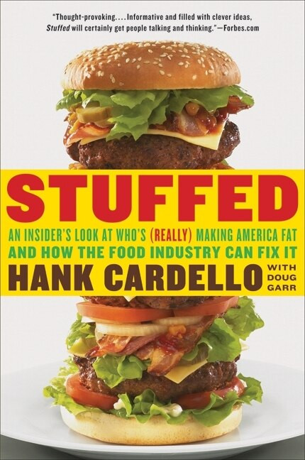 Stuffed (An Insider's Look at Who's (Really) Making America Fat and How the Food Industry Can Fix It) by Hank Cardello, Doug Garr, 9780061896743