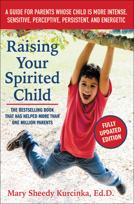 Raising Your Spirited Child, Third Edition (A Guide for Parents Whose Child Is More Intense, Sensitive, Perceptive, Persistent, and Energetic) by Mary Sheedy Kurcinka, 9780062403063