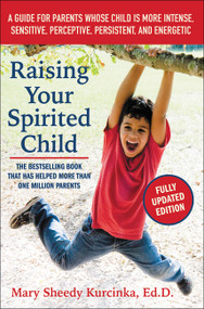 Raising Your Spirited Child, Third Edition (A Guide for Parents Whose Child Is More Intense, Sensitive, Perceptive, Persistent, and Energetic) by Mary Sheedy Kurcinka, 9780062403063