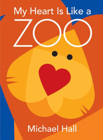My Heart Is Like a Zoo by Michael Hall, Michael Hall, 9780061915109