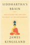 Siddhartha's Brain (Unlocking the Ancient Science of Enlightenment) by James Kingsland, 9780062403858