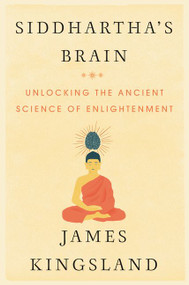 Siddhartha's Brain (Unlocking the Ancient Science of Enlightenment) by James Kingsland, 9780062403858
