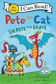 Pete the Cat: Sir Pete the Brave by James Dean, Kimberly Dean, James Dean, 9780062404213