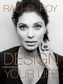 Design Your Life (Creating Success Through Personal Style) by Rachel Roy, 9780062405128