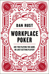 Workplace Poker (Are You Playing the Game, or Just Getting Played?) by Dan Rust, 9780062405289
