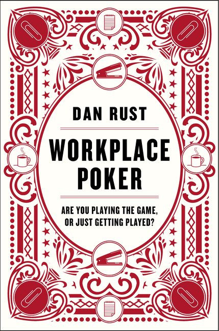 Workplace Poker (Are You Playing the Game, or Just Getting Played?) by Dan Rust, 9780062405289