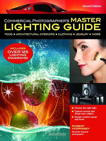 Commercial Photographer's Master Lighting Guide (Food, Architectural Interiors, Clothing, Jewelry, More) by Robert Morrissey, 9781608956333