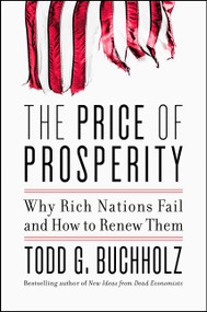 The Price of Prosperity (Why Rich Nations Fail and How to Renew Them) by Todd G. Buchholz, 9780062405708
